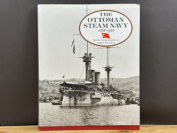 The Ottoman Steam Navy 1828-1923 - Bernd Langensiepen & Ahmet